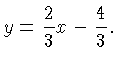 $\displaystyle y = \frac{2}{3}x -\frac{4}{3}.$