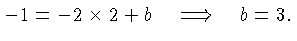 $\displaystyle -1 = -2\times 2 + b \quad\Longrightarrow \quad b = 3.$