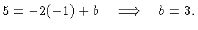 $\displaystyle 5 = -2(-1) + b \quad\Longrightarrow \quad b = 3.$