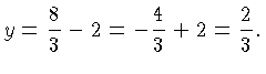 $\displaystyle y = \frac{8}{3}-2 = -\frac{4}{3} + 2 = \frac{2}{3}.$