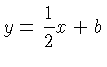 $\displaystyle y =
\frac{1}{2} x + b$