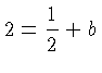 $\displaystyle 2
= \frac{1}{2} + b$