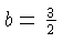 $ b = \frac{3}{2}$