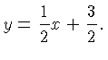 $\displaystyle y = \frac{1}{2} x + \frac{3}{2}.$