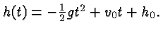 $ h(t) = -\frac{1}{2}gt^2+v_0t+h_0. $