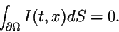 \begin{displaymath}
\int_{\partial\Omega} I(t,x) dS = 0.
\end{displaymath}